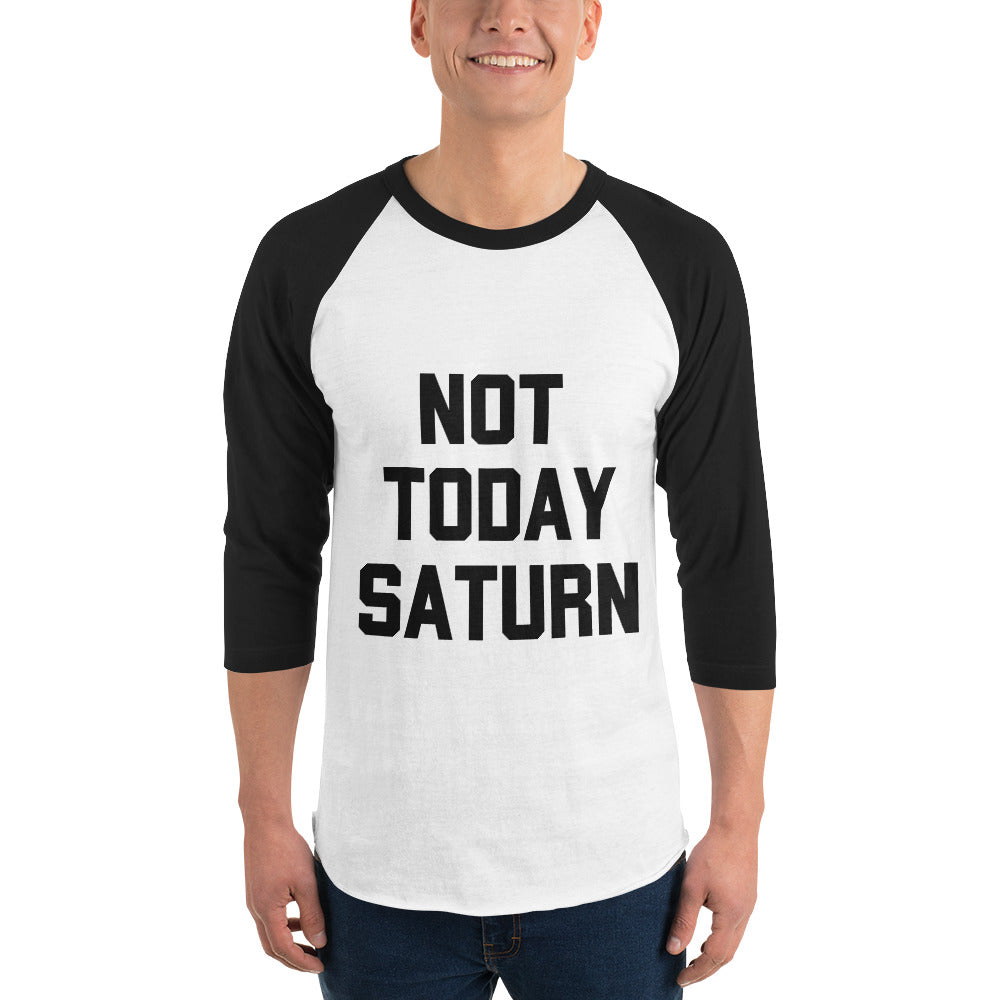 Not Today Saturn 3/4 sleeve raglan shirt