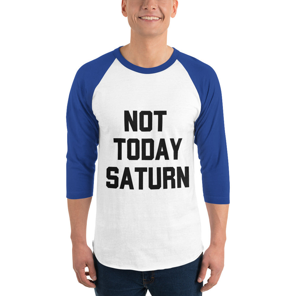 Not Today Saturn 3/4 sleeve raglan shirt