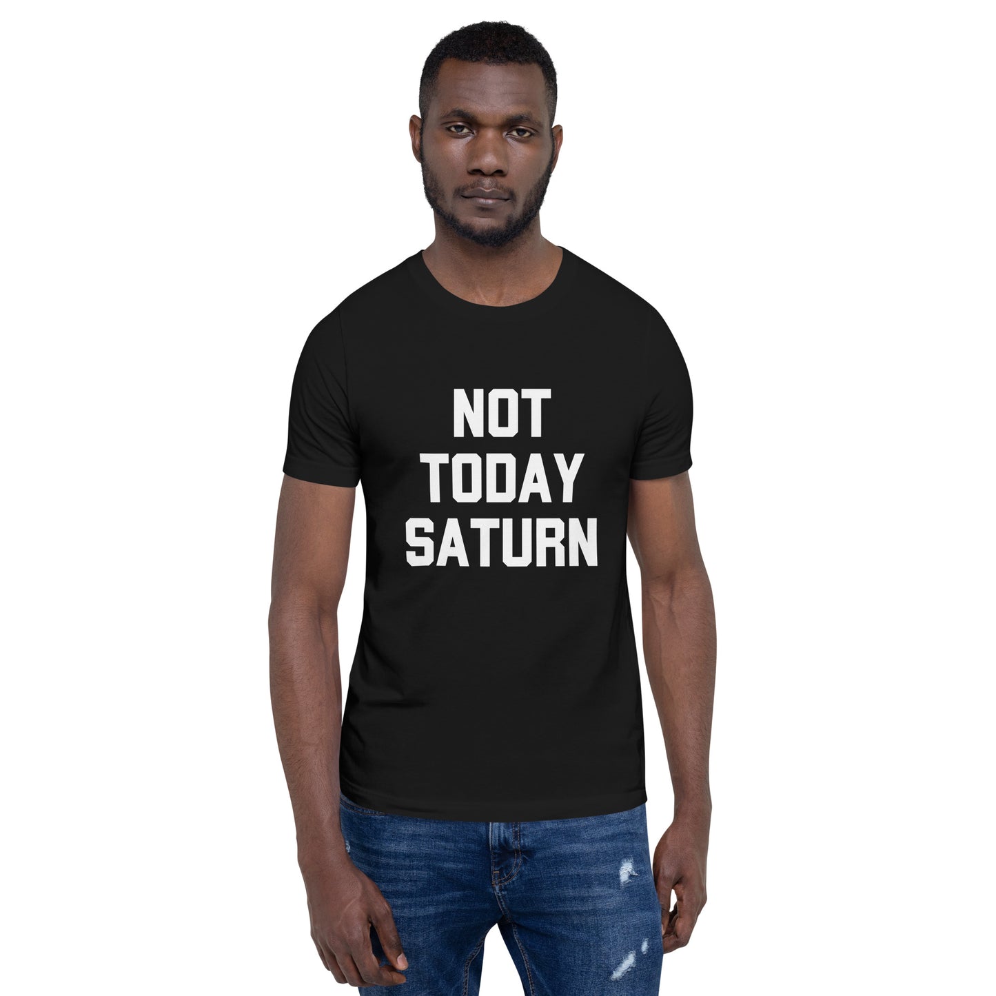Not Today Saturn Unisex t-shirt